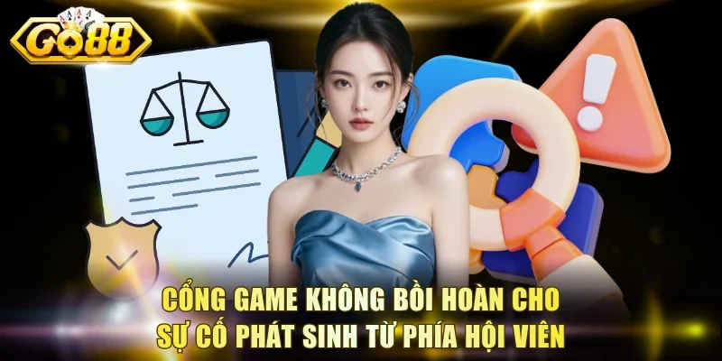 Cổng game không bồi hoàn cho sự cố phát sinh từ phía hội viên