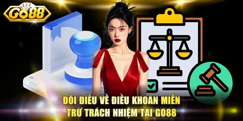Đôi điều về điều khoản miễn trừ trách nhiệm tại Go88
