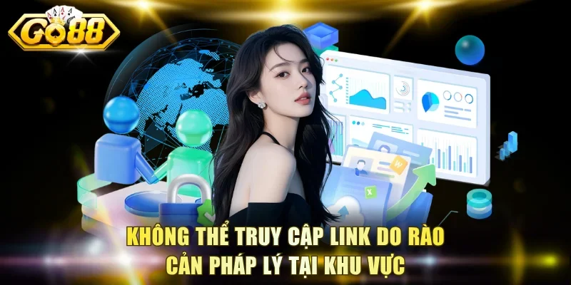 Không thể truy cập link do rào cản pháp lý tại khu vực
