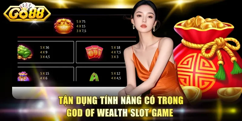 Tận dụng tính năng có trong God Of Wealth slot game